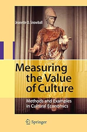 measuring the value of culture methods and examples in cultural economics 1st edition jeanette d snowball