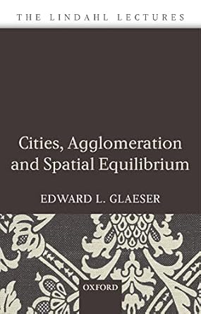 cities agglomeration and spatial equilibrium 1st edition edward l glaeser 019929044x, 978-0199290444