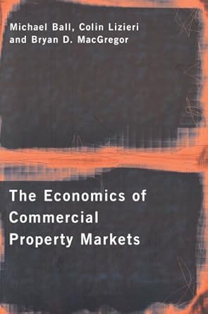 the economics of commercial property markets 1st edition michael ball ,colin lizieri ,bryan macgregor