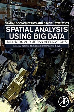 spatial analysis using big data methods and urban applications 1st edition yoshiki yamagata ,hajime seya
