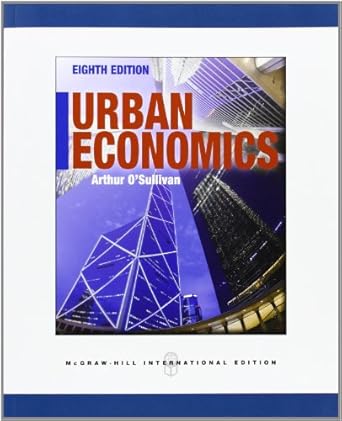 urban economics 1st edition arthur o'sullivan 0071086684, 978-00710866841260084493,978-1260084498