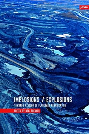 implosions /explosions towards a study of planetary urbanization 1st edition neil brenner b001ixmyde