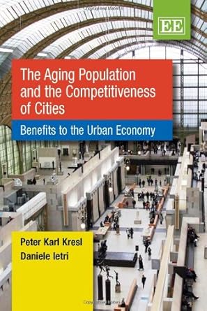 the aging population and the competitiveness of cities benefits to the urban economy 1st edition peter karl