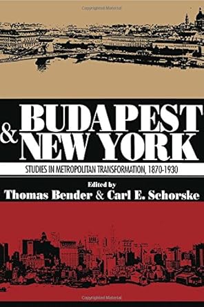 budapest and new york studies in metropolitan transformation 1870 1930 0th edition thomas bender ,carle e
