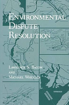 environmental dispute resolution 1st edition lawrence s bacow ,michael wheeler 0306415941, 978-0306415944