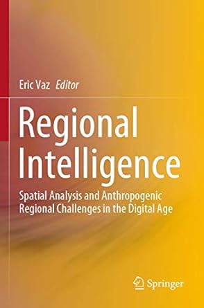regional intelligence spatial analysis and anthropogenic regional challenges in the digital age 1st edition