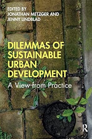 dilemmas of sustainable urban development 1st edition jonathan metzger ,jenny lindblad 0367266598,