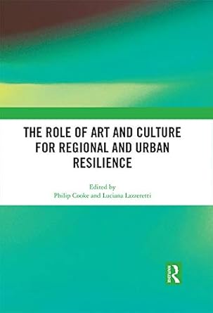 the role of art and culture for regional and urban resilience 1st edition philip cooke ,luciana lazzeretti