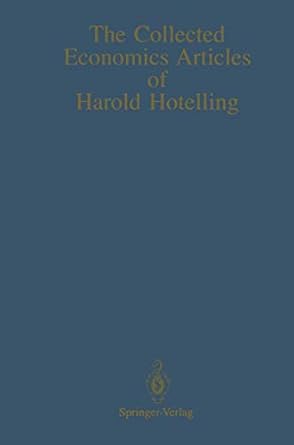 the collected economics articles of harold hotelling 1st edition harold hotelling ,adrian c darnell