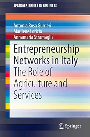 entrepreneurship networks in italy the role of agriculture and services 2014th edition antonia rosa gurrieri