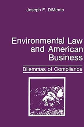 environmental law and american business dilemmas of compliance 1st edition joseph f f dimento 1489905677,
