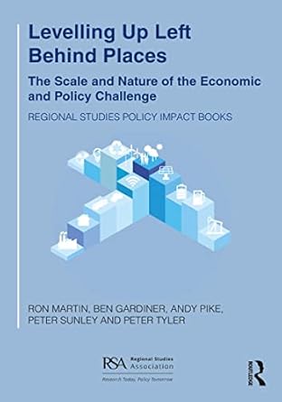 levelling up left behind places the scale and nature of the economic and policy challenge 1st edition ron