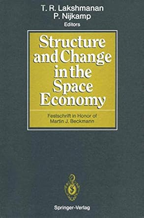 structure and change in the space economy festschrift in honor of martin j beckmann 1st edition t r