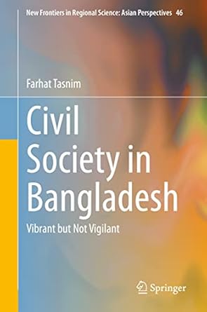 civil society in bangladesh vibrant but not vigilant 1st edition farhat tasnim 9813344032, 978-9813344037