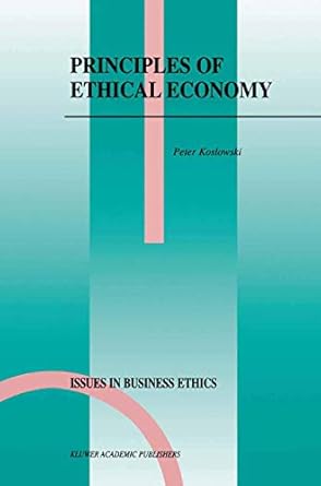 principles of ethical economy 1st edition p koslowski 1402003641, 978-1402003646