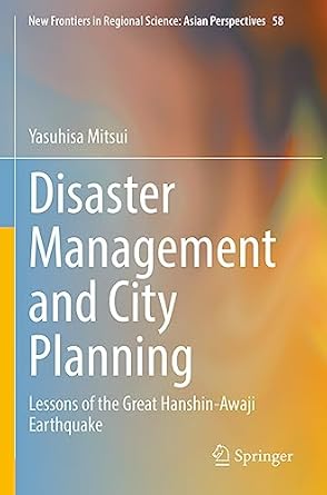 disaster management and city planning lessons of the great hanshin awaji earthquake 1st edition yasuhisa