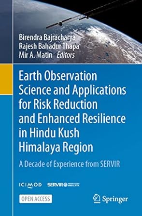 earth observation science and applications for risk reduction and enhanced resilience in hindu kush himalaya