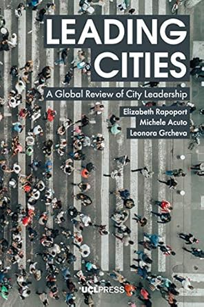 leading cities a global review of city leadership 1st edition elizabeth rapoport ,michele acuto ,leonora