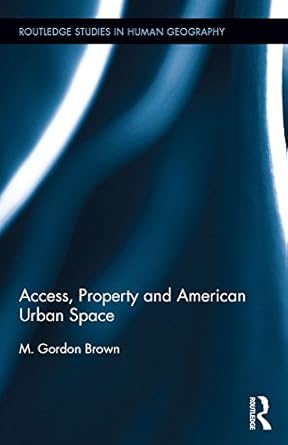 access property and american urban space 1st edition m gordon brown b01c6grctc, 978-1138546370