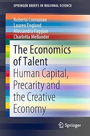 the economics of talent human capital precarity and the creative economy 1st edition roberta comunian ,lauren
