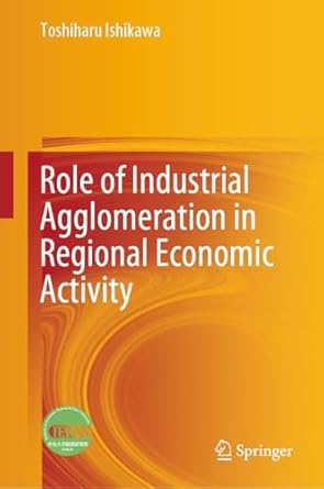 role of industrial agglomeration in regional economic activity 1st edition toshiharu ishikawa b0cw7pvrzb,