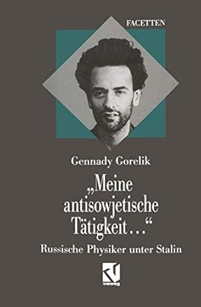 meine antisowjetische tatigkeit russische physiker unter stalin 1st edition gennadij e gorelik 3528065842,