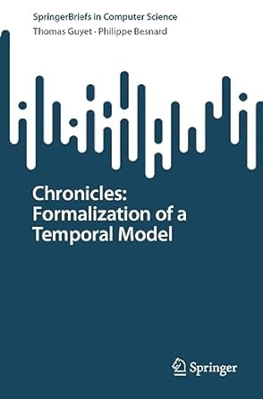 chronicles formalization of a temporal model 1st edition thomas guyet ,philippe besnard b0c3pgbm59,