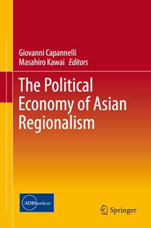 the political economy of asian regionalism 1st edition giovanni capannelli ,masahiro kawai b00i0r71pm,