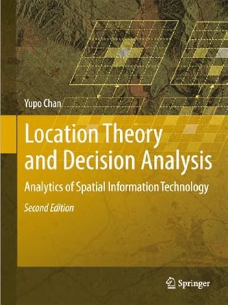 location theory and decision analysis analytics of spatial information technology 1st edition yupo chan