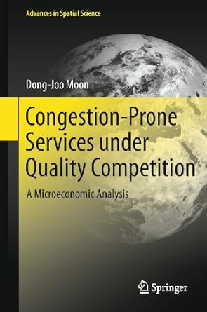 congestion prone services under quality competition a microeconomic analysis 1st edition dong joo moon