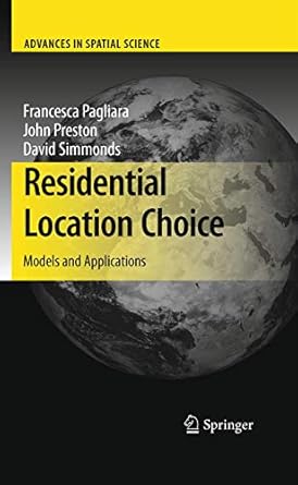 residential location choice models and applications 1st edition francesca pagliara ,john preston ,david