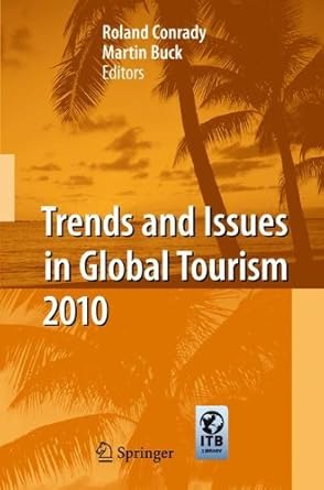 trends and issues in global tourism 2010 2010th edition roland conrady ,martin buck b004d2b2ye, 978-3642108297