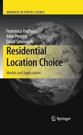 residential location choice models and applications 2010th edition francesca pagliara ,john preston ,david