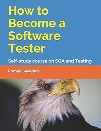 how to become a software tester self study course on sqa and testing 1st edition roman savenkov 1517168511,