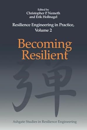 resilience engineering in practice volume 2 1st edition christopher p nemeth ,erik hollnagel 1472425154,