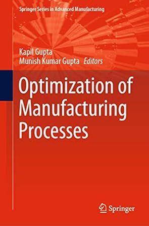 optimization of manufacturing processes 1st edition kapil gupta ,munish kumar gupta b07tkk5yfw, 978-3030196387