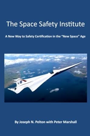 the space safety institute a new way to safety certification for the new space age 1st edition dr joseph