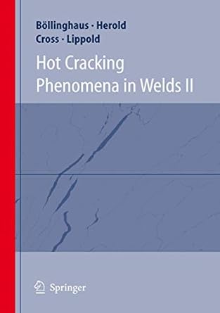 hot cracking phenomena in welds ii 1st edition thomas bollinghaus ,horst herold ,carl e cross ,j c lippold