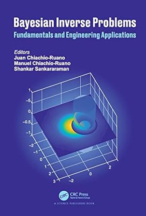 bayesian inverse problems fundamentals and engineering applications 1st edition juan chiachio ruano ,manuel