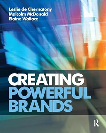 creating powerful brands 1st edition leslie de chernatony ,malcolm mcdonald ,elaine wallace 1138440906,