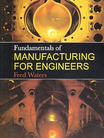 fundamentals of manufacturing for engineers 1st edition t f waters b001hpu5p2, 978-1138434851