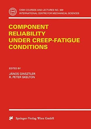 component reliability under creep fatigue conditions 1st edition janos ginsztler ,r p skelton 3211829148,