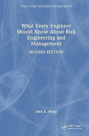 what every engineer should know about risk engineering and management 2nd edition john x wang 1032442107,