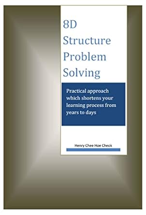 8d structure problem solving practical approach which shortens your learning process from years to days 1st