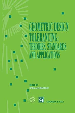 geometric design tolerancing theories standards and applications 1st edition hoda a elmaraghy 0412830000,