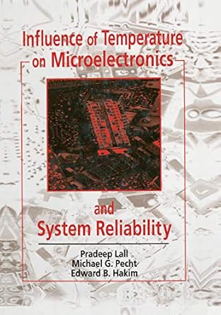 influence of temperature on microelectronics and system reliability a physics of failure approach 1st edition