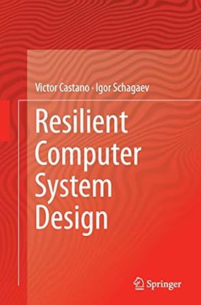 resilient computer system design 1st edition victor castano ,igor schagaev 3319386050, 978-3319386058