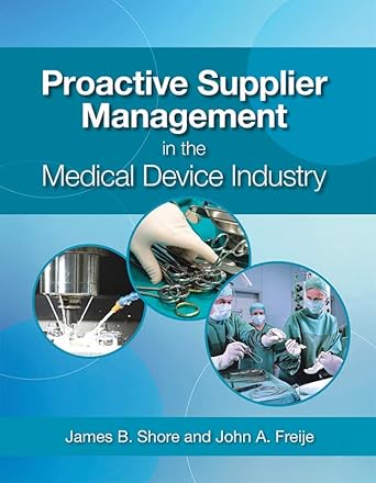 proactive supplier management in the medical device industry 1st edition james b shore ,john a freije