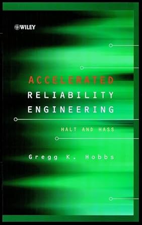 accelerated reliability engineering halt and hass 1st edition gregg k hobbs 047197966x, 978-0471979661