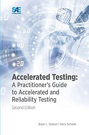 accelerated testing a practitioners guide to accelerated and reliability testing 1st edition bryan dodson